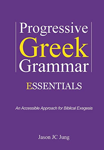 Beispielbild fr Progressive Greek Grammar Essentials: An Accessible Approach for Biblical Exegesis zum Verkauf von THE SAINT BOOKSTORE