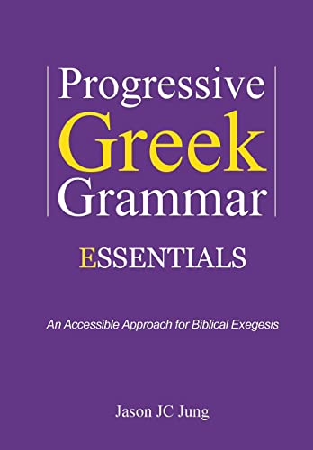 Stock image for Progressive Greek Grammar Essentials: An Accessible Approach for Biblical Exegesis for sale by THE SAINT BOOKSTORE