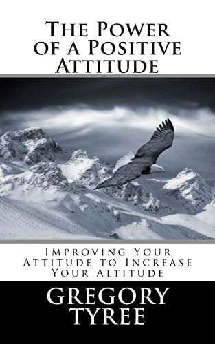 Beispielbild fr The Power of a Positive Attitude: Improving Your Attitude to Increase Your Altitude zum Verkauf von THE SAINT BOOKSTORE