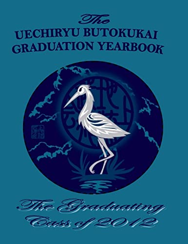 Stock image for Class of 2012: The Uechiryu Butokukai Graduation Yearbook for sale by THE SAINT BOOKSTORE