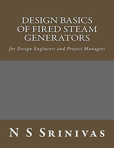 9781499657852: Design Basics of Fired Steam Generators: for Design Engineers and Project Managers