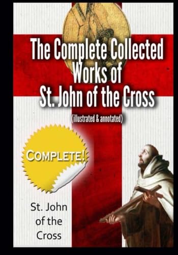 Beispielbild fr The Complete Collected Works of St. John of the Cross (illustrated & annotated) zum Verkauf von Bookman's Cafe