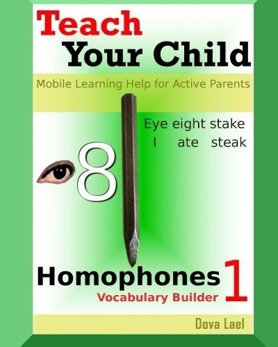 Beispielbild fr Teach Your Child: Homophones Vocabulary Builder 1 - Mobile Learning Help for Active Parents: Volume 1 (Teach Your Child and Yourself Homophones) zum Verkauf von AwesomeBooks
