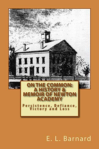 Imagen de archivo de On The Common: A History & Memoir of Newton Academy: Persistence, Defiance, Victory and Loss a la venta por ThriftBooks-Dallas