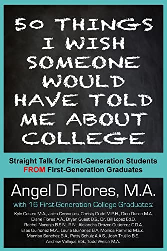 Imagen de archivo de 50 Things I Wish Someone Would Have Told Me About College: Straight Talk for First Generation College Students FROM First Generation College Graduates a la venta por Infinite Minds