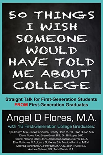 Stock image for 50 Things I Wish Someone Would Have Told Me About College: Straight Talk for First Generation College Students FROM First Generation College Graduates for sale by ThriftBooks-Atlanta