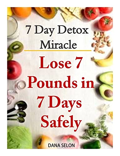 Imagen de archivo de 7 Day Detox Miracle: Lose 7 Pounds in 7 Days Safely: Purifying Your Body with the Miracle of Detox a la venta por THE SAINT BOOKSTORE