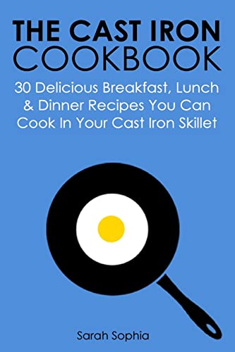 Beispielbild fr The Cast Iron Cookbook: 30 Delicious Breakfast, Lunch and Dinner Recipes You Can Cook in Your Cast Iron Skillet zum Verkauf von WorldofBooks