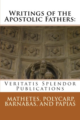 Stock image for Writings of the Apostolic Fathers: Mathetes, Polycarp, Barnabas, and Papias for sale by Revaluation Books