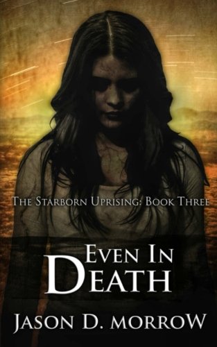 9781499666502: Even In Death: The Starborn Uprising: Book Three