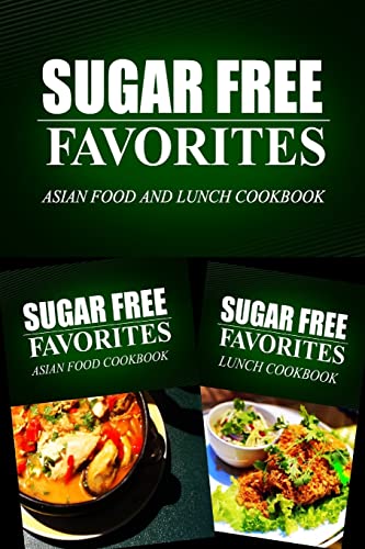 Imagen de archivo de Sugar Free Favorites - Asian Food and Lunch Cookbook: Sugar Free recipes cookbook for your everyday Sugar Free cooking a la venta por THE SAINT BOOKSTORE