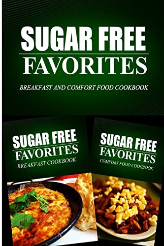 Imagen de archivo de Sugar Free Favorites - Breakfast and Comfort Food Cookbook: Sugar Free recipes cookbook for your everyday Sugar Free cooking a la venta por THE SAINT BOOKSTORE