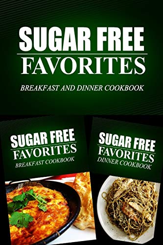 Imagen de archivo de Sugar Free Favorites - Breakfast and Dinner Cookbook: Sugar Free recipes cookbook for your everyday Sugar Free cooking a la venta por ThriftBooks-Atlanta