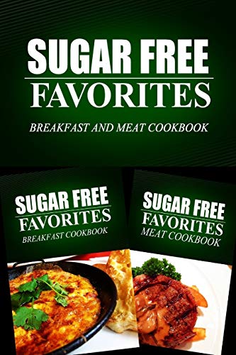 9781499667165: Sugar Free Favorites - Breakfast and Meat Cookbook: Sugar Free recipes cookbook for your everyday Sugar Free cooking (Sugar Free Favorites Combo Pack)