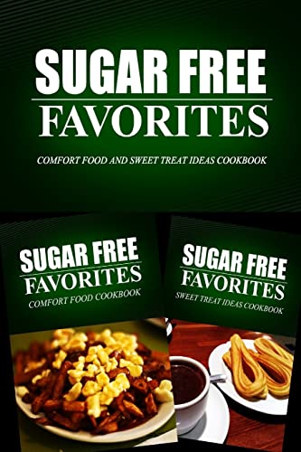 Imagen de archivo de Sugar Free Favorites - Comfort Food and Sweet Treat Ideas Cookbook: Sugar Free recipes cookbook for your everyday Sugar Free cooking a la venta por THE SAINT BOOKSTORE