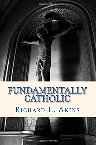 9781499667592: Fundamentally Catholic: A Personal Reconciliation of Fundamental Christian Faiths