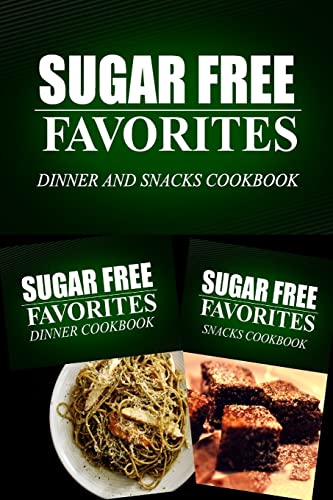 9781499667622: Sugar Free Favorites - Dinner and Snacks Cookbook: Sugar Free recipes cookbook for your everyday Sugar Free cooking (Sugar Free Favorites Combo Pack)