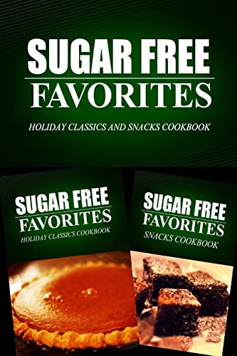 Imagen de archivo de Sugar Free Favorites - Holiday Classics and Snacks Cookbook: Sugar Free recipes cookbook for your everyday Sugar Free cooking a la venta por THE SAINT BOOKSTORE