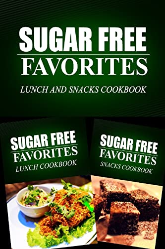 Imagen de archivo de Sugar Free Favorites - Lunch and Snacks Cookbook: Sugar Free recipes cookbook for your everyday Sugar Free cooking a la venta por THE SAINT BOOKSTORE