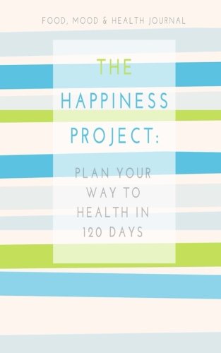 Imagen de archivo de Food, Mood Health Journal: The Happiness Project: Plan Your Way Back to Health in 120 Days (Mindful Mom Inspirational) a la venta por Goodwill