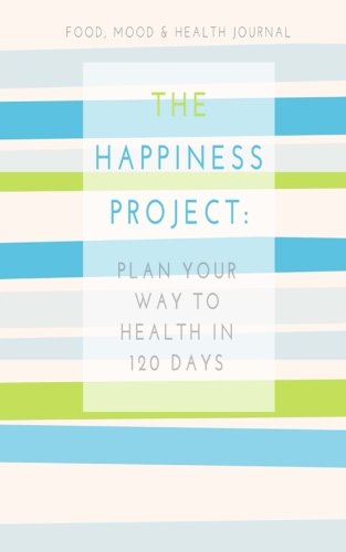 Stock image for Food, Mood & Health Journal: The Happiness Project: Plan Your Way Back to Health in 120 Days (Mindful Mom Inspirational) for sale by More Than Words