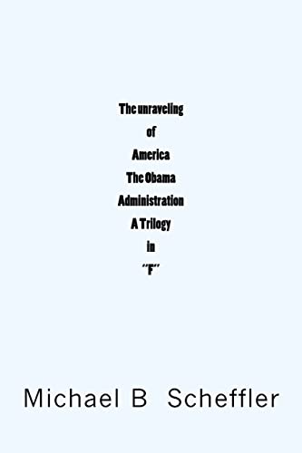 Stock image for The unraveling of America The Obama Administration "A Trilogy in F" for sale by THE SAINT BOOKSTORE