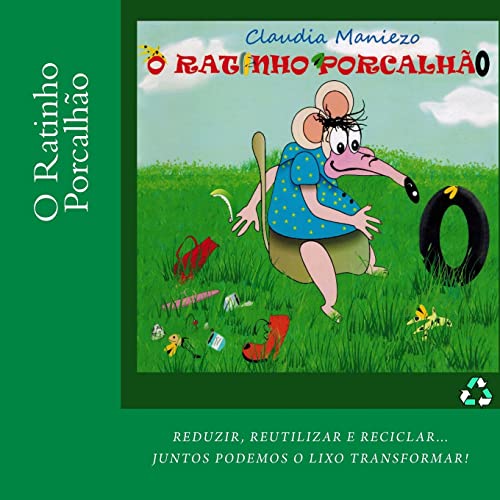 9781499672008: O Ratinho Porcalho: Reduzir, reutilizar e reciclar... Juntos podemos o lixo transformar. (Portuguese Edition)