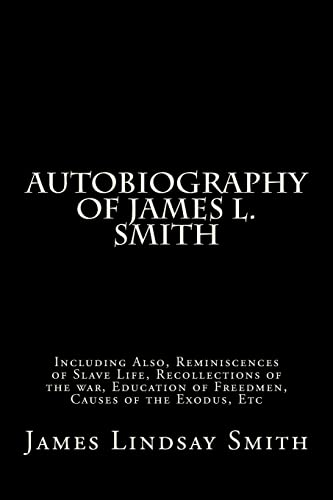 Imagen de archivo de Autobiography of James L. Smith: Including, Also, Reminiscences of Slave Life, Recollections of the War, Education of Freedmen, Causes of the Exodus, Etc. a la venta por THE SAINT BOOKSTORE