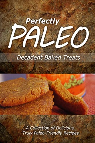 Stock image for Perfectly Paleo - Decadent Baked Treats: Indulgent Paleo Cooking for the Modern Caveman for sale by THE SAINT BOOKSTORE