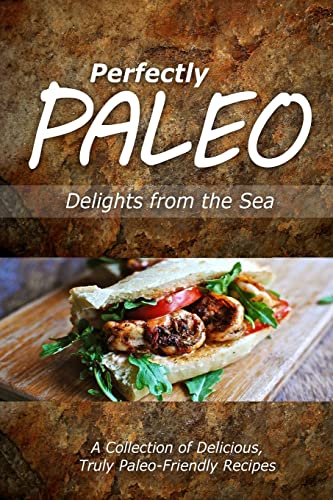 Stock image for Perfectly Paleo - Delights from the Sea: Indulgent Paleo Cooking for the Modern Caveman for sale by THE SAINT BOOKSTORE