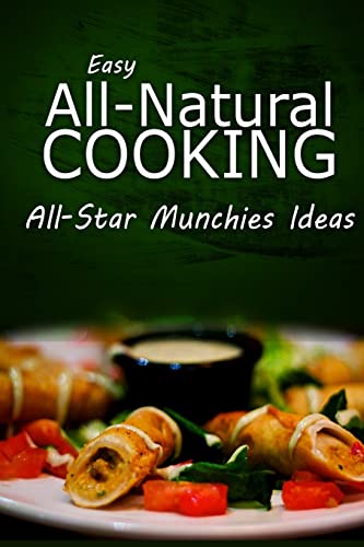 Stock image for Easy Natural Cooking - All-Star Munchies Ideas: Easy Healthy Recipes Made With Natural Ingredients for sale by THE SAINT BOOKSTORE