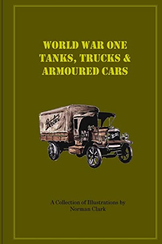 9781499686364: World War One Tanks, Trucks & Armoured Cars: Collection of Posters plus texts and illustrations by Norman Clark