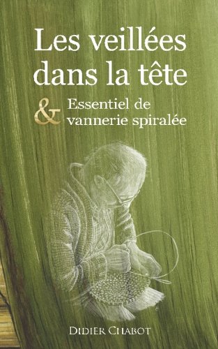 9781499686470: Les veillees dans la tete & Essentiel de vannerie spiralee: Les veillees dans la Tete & Essentiel de Vannerie Spiralee