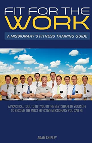 Imagen de archivo de Fit For The Work: A Missionary's Fitness Training Guide a la venta por ThriftBooks-Dallas