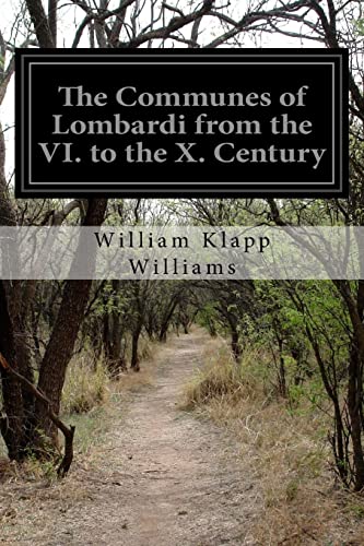 Beispielbild fr The Communes of Lombardi from the VI. to the X. Century: An Investigation of the Causes Which Led to the Development of Municipal Unity Among the Lombard Communities zum Verkauf von THE SAINT BOOKSTORE