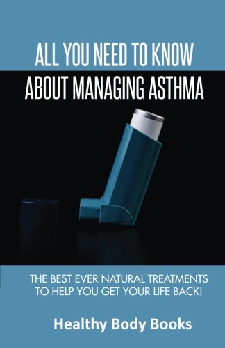 Beispielbild fr All You Need to Know About Managing Asthma: The Best Ever Natural Treatments to Help You Get Your Life Back! zum Verkauf von MusicMagpie