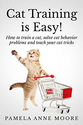 Stock image for Cat Training Is Easy!: How to train a cat, solve cat behavior problems and teach your cat tricks. for sale by Zoom Books Company