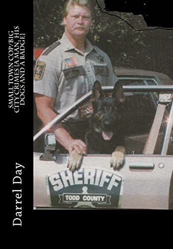 9781499714920: Small Town Cop/Big City Crimes {A Man, His Dogs and a Badge}