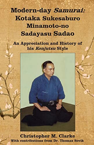 Beispielbild fr Modern-day Samurai: Kotaka Sukesaburo Minamoto-no Sadayasu Sadao - An Appreciation and History of his Kenjutsu Style. zum Verkauf von Best and Fastest Books