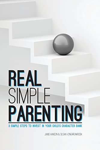 Stock image for REAL Simple PARENTING: 3 Simple Steps to Invest in Your Child's Character Bank for sale by SecondSale