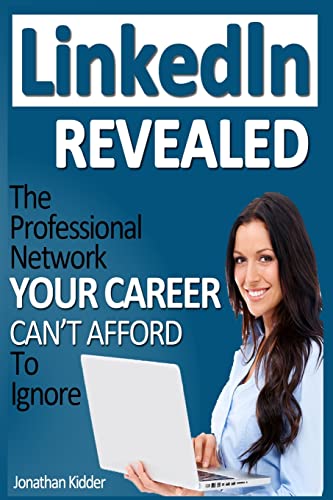 Beispielbild fr LinkedIn Revealed: The Professional Network Your Career Can't Afford To Ignore & The 15 Steps For Optimizing Your LinkedIn Profile zum Verkauf von WorldofBooks