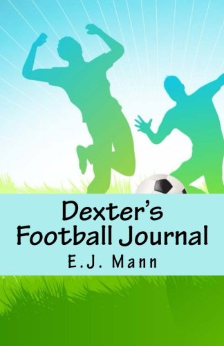 9781499722215: Dexter's Football Journal: (Children's Football Book for ages 8-12)