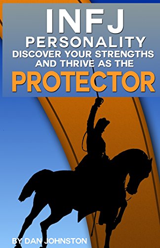 9781499722390: INFJ Personality: Discover Your Strengths and Thrive As The Protector: The Ultimate Guide To The INFJ Personality Type, Including INFJ Careers, INFJ ... Traits, INFJ Relationships, and Famous INFJs