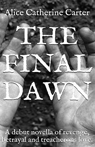 9781499723021: The Final Dawn: A debut historical fiction novella of revenge, betrayal and treacherous love.