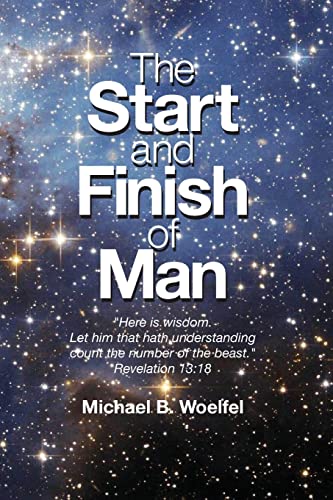 Stock image for The Start and Finish of Man: A Biblical Case For Human Closure In Our Lifetime for sale by HPB-Ruby