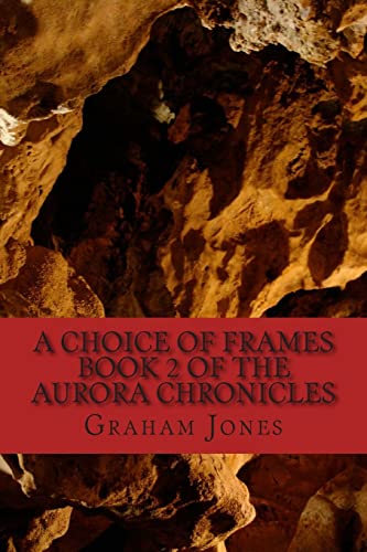 Stock image for A Choice of Frames: The Aurora Chronicles Book Two for sale by THE SAINT BOOKSTORE