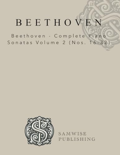 Imagen de archivo de Beethoven - Complete Piano Sonatas Volume 2 (Nos. 16-32): 34 (Beethoven Piano Sonatas) a la venta por Revaluation Books