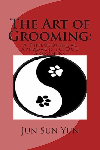 Imagen de archivo de The Art of Grooming: A Philosophical Approach to Dog Grooming a la venta por SecondSale