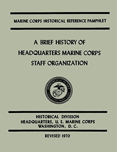 Imagen de archivo de A Brief History of Headquarters Marine Corps Staff Organization a la venta por THE SAINT BOOKSTORE