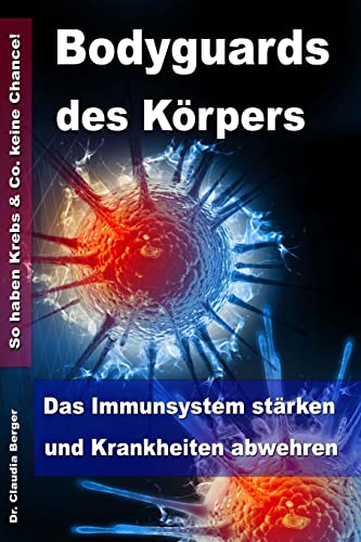 Beispielbild fr Bodyguards des Krpers - Das Immunsystem strken und Krankheiten abwehren - So haben Krebs & Co. keine Chance! zum Verkauf von medimops